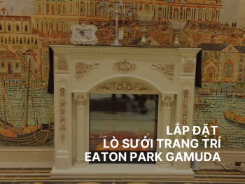 Thi công lò sưởi trang trí 3D, 4D cho chung cư Eaton Park Gamuda