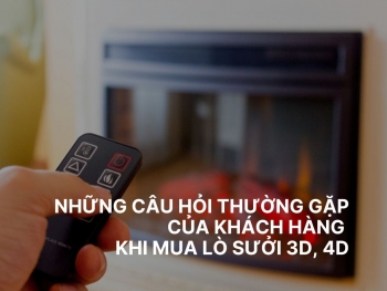 Những Câu Hỏi Thường Gặp Của Khách Hàng Khi Mua Lò Sưởi 3D, 4D